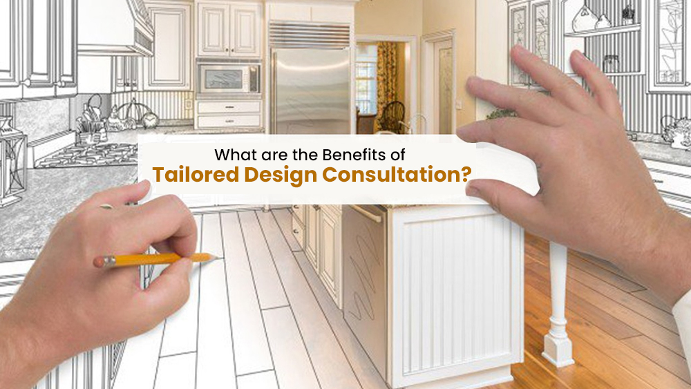 Benefits of Tailored Design Consultation?